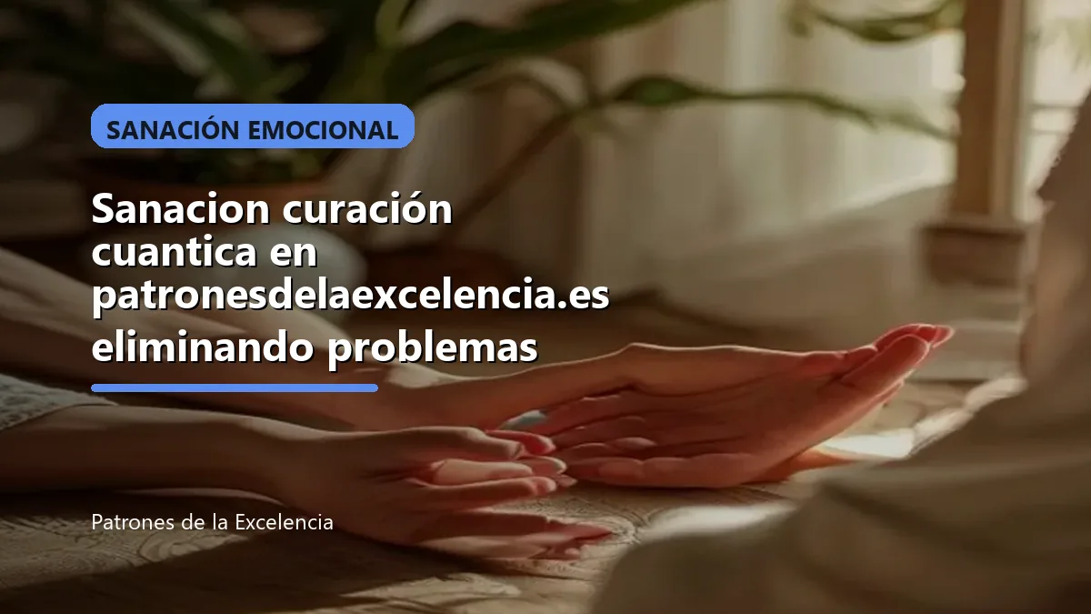 Sanacion curación cuantica en patronesdelaexcelencia.es eliminando problemas: portada única sobre Sanación emocional