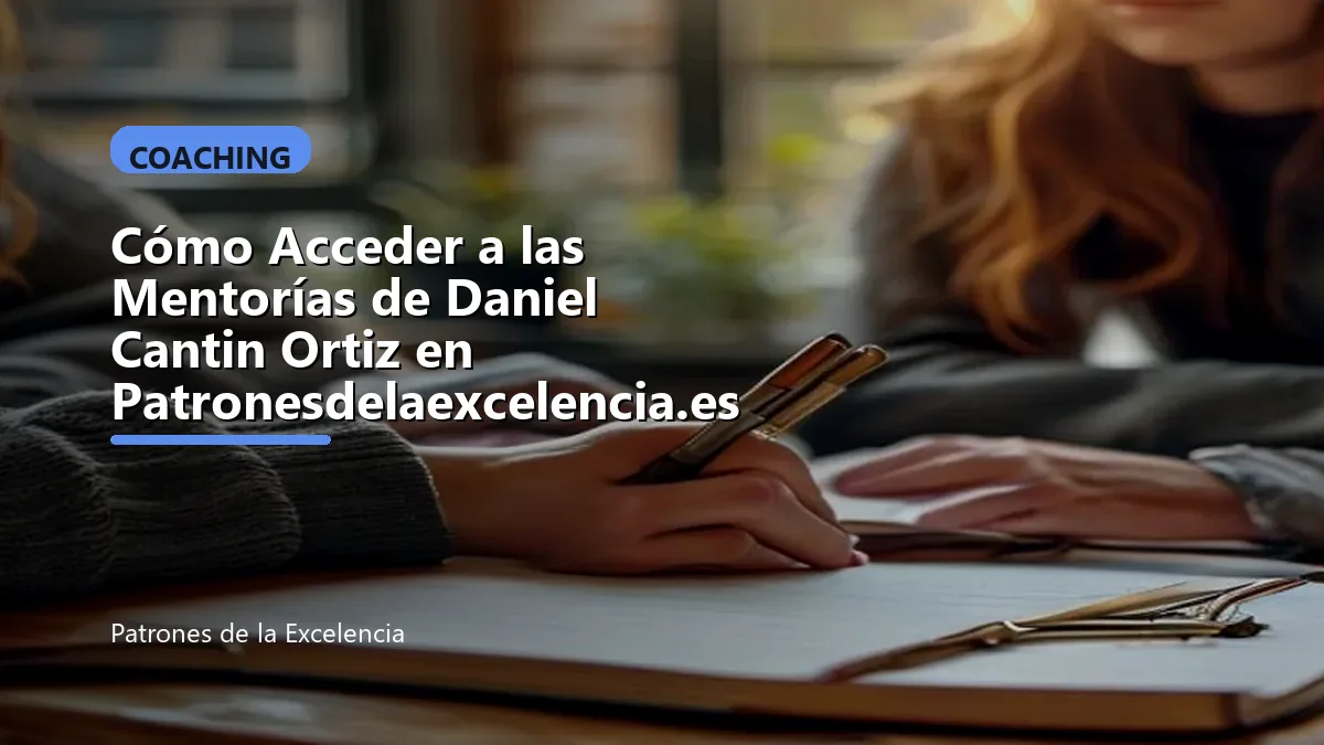 Cómo Acceder a las Mentorías de Daniel Cantin Ortiz en Patronesdelaexcelencia.es: portada única sobre Coaching
