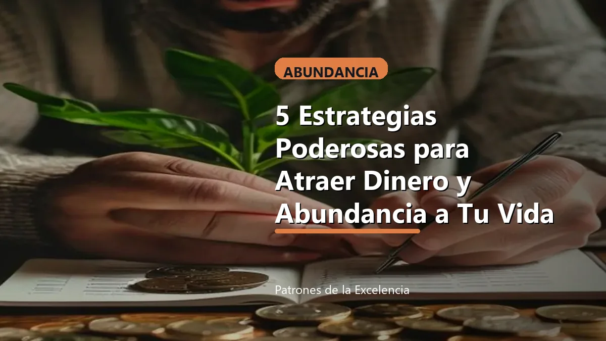 5 Estrategias Poderosas para Atraer Dinero y Abundancia a Tu Vida: portada unica y optimizada para SEO