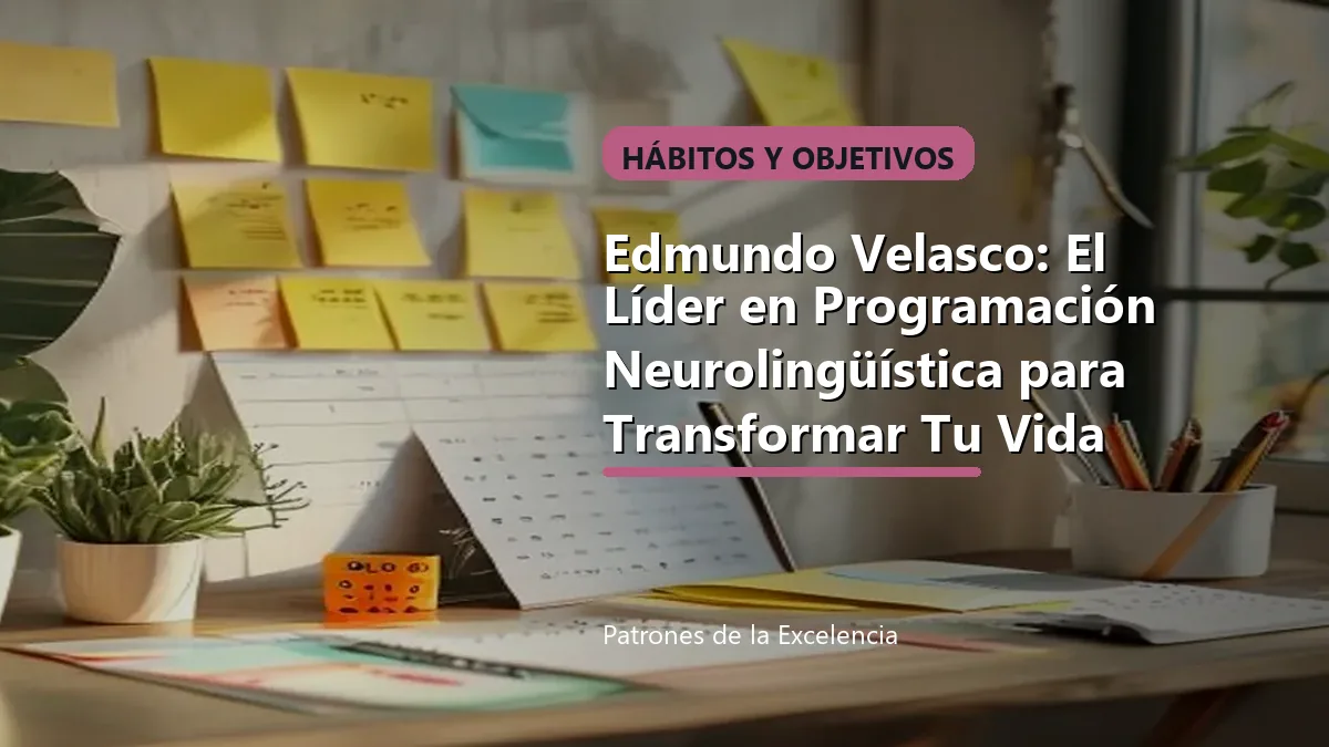 Edmundo Velasco: El Líder en Programación Neurolingüística para Transformar Tu Vida: portada única sobre Hábitos y objetivos