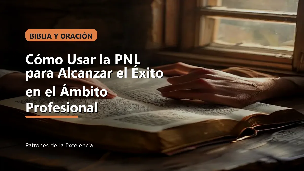 Cómo Usar la PNL para Alcanzar el Éxito en el Ámbito Profesional: portada única sobre Biblia y oración