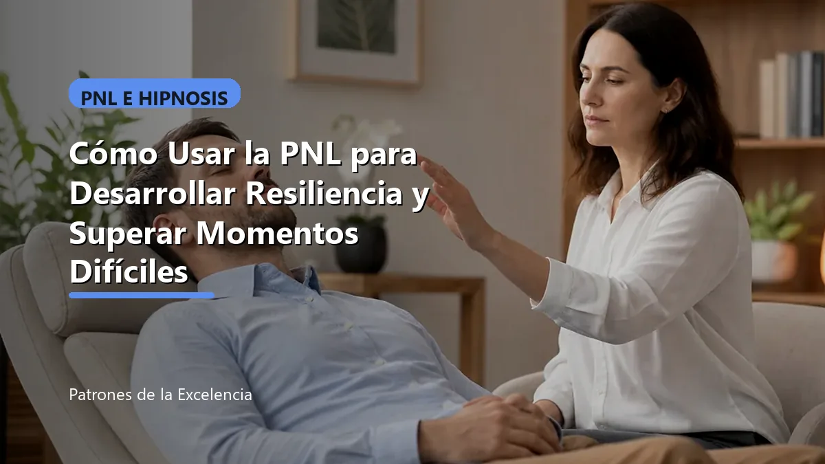 Cómo Usar la PNL para Desarrollar Resiliencia y Superar Momentos Difíciles: portada unica y optimizada para SEO
