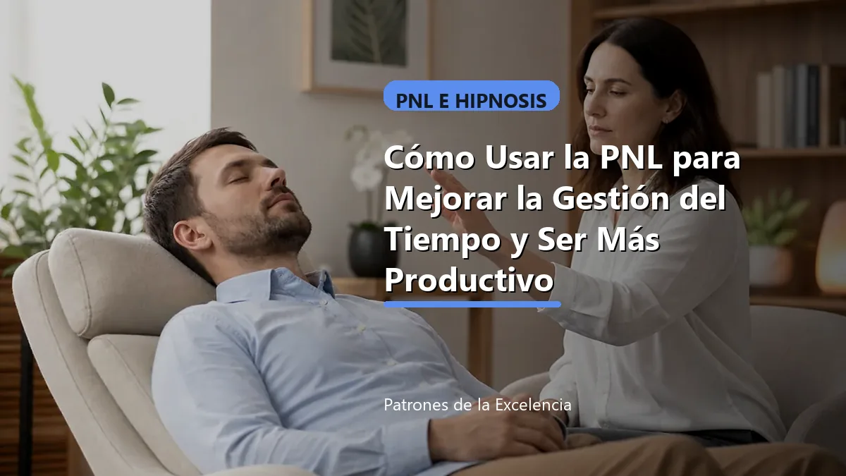 Cómo Usar la PNL para Mejorar la Gestión del Tiempo y Ser Más Productivo: portada unica y optimizada para SEO