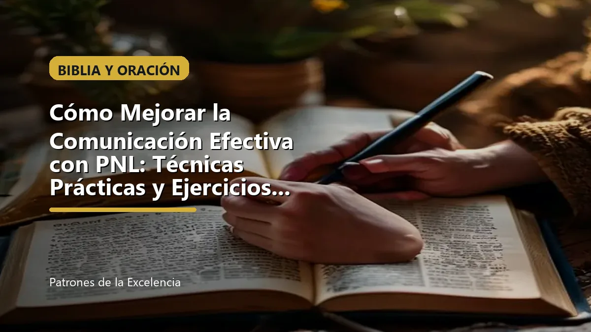 Cómo Mejorar la Comunicación Efectiva con PNL: Técnicas Prácticas y Ejercicios Diarios: portada única sobre Biblia y oración