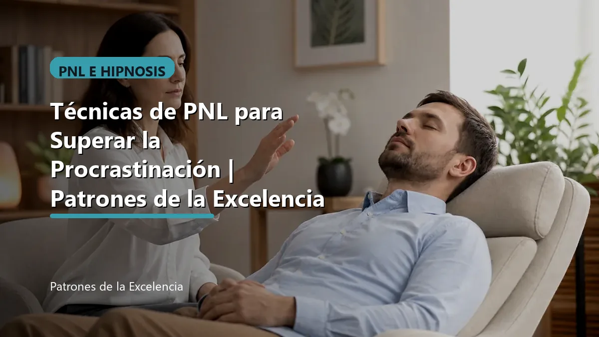 Técnicas de PNL para Superar la Procrastinación | Patrones de la Excelencia: portada unica y optimizada para SEO