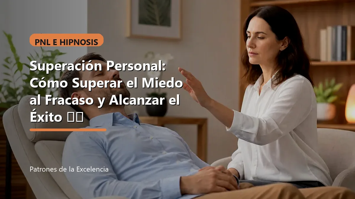 Superación Personal: Cómo Superar el Miedo al Fracaso y Alcanzar el Éxito 🌟💡: portada única sobre PNL e hipnosis