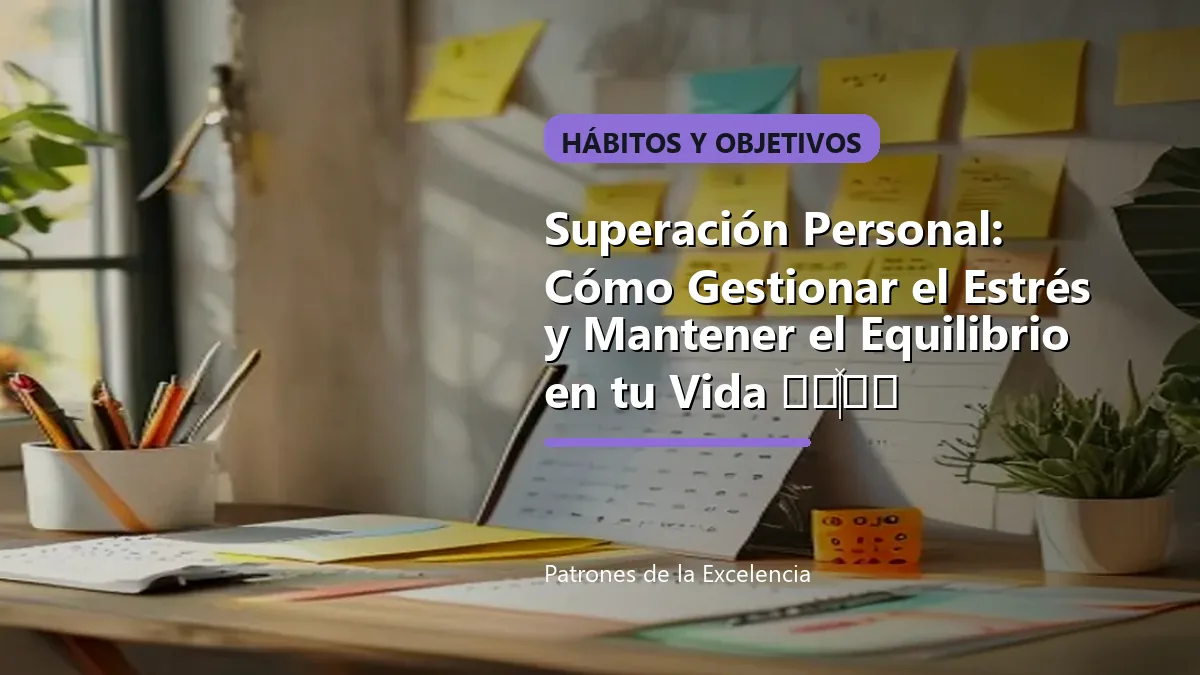 Superación Personal: Cómo Gestionar el Estrés y Mantener el Equilibrio en tu Vida 🌿💆♂️: portada única sobre Hábitos y objetivos